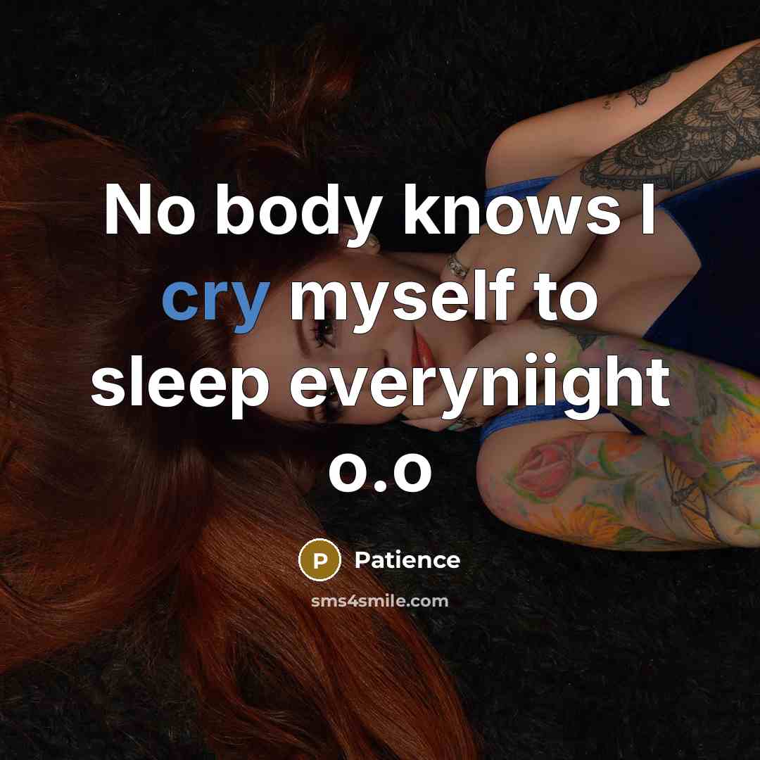 “No body knows I cry myself to sleep everyniight o.o…” quote by Patience