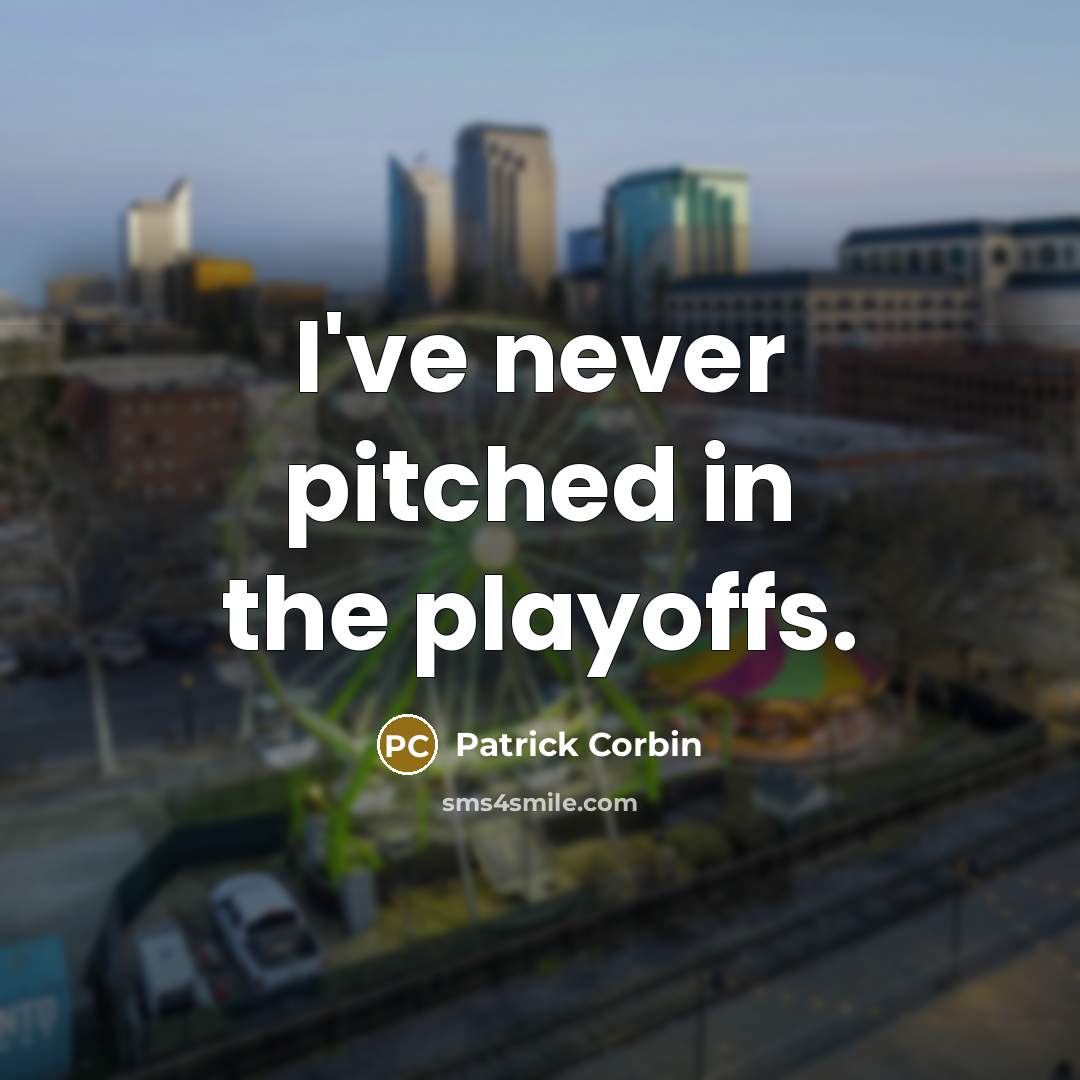 “I've never pitched in the playoffs.…” quote by Patrick Corbin