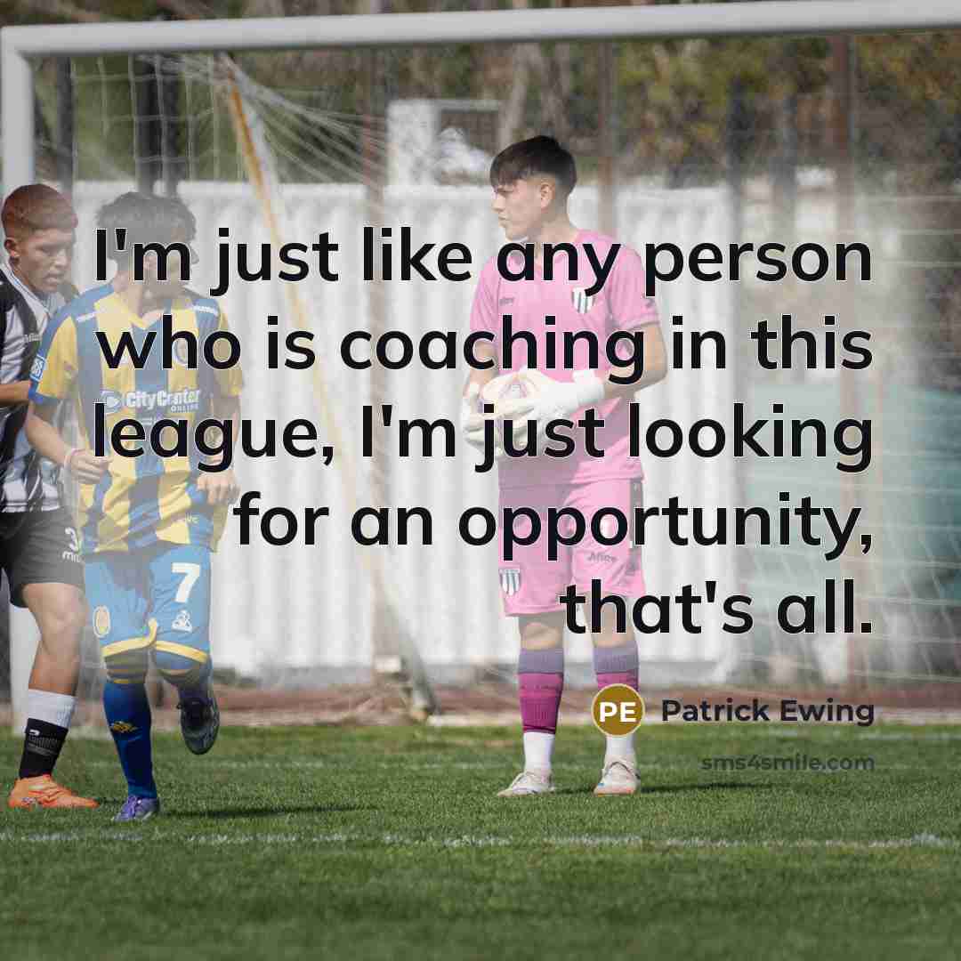 “I'm just like any person who is coaching in this…” quote by Patrick Ewing