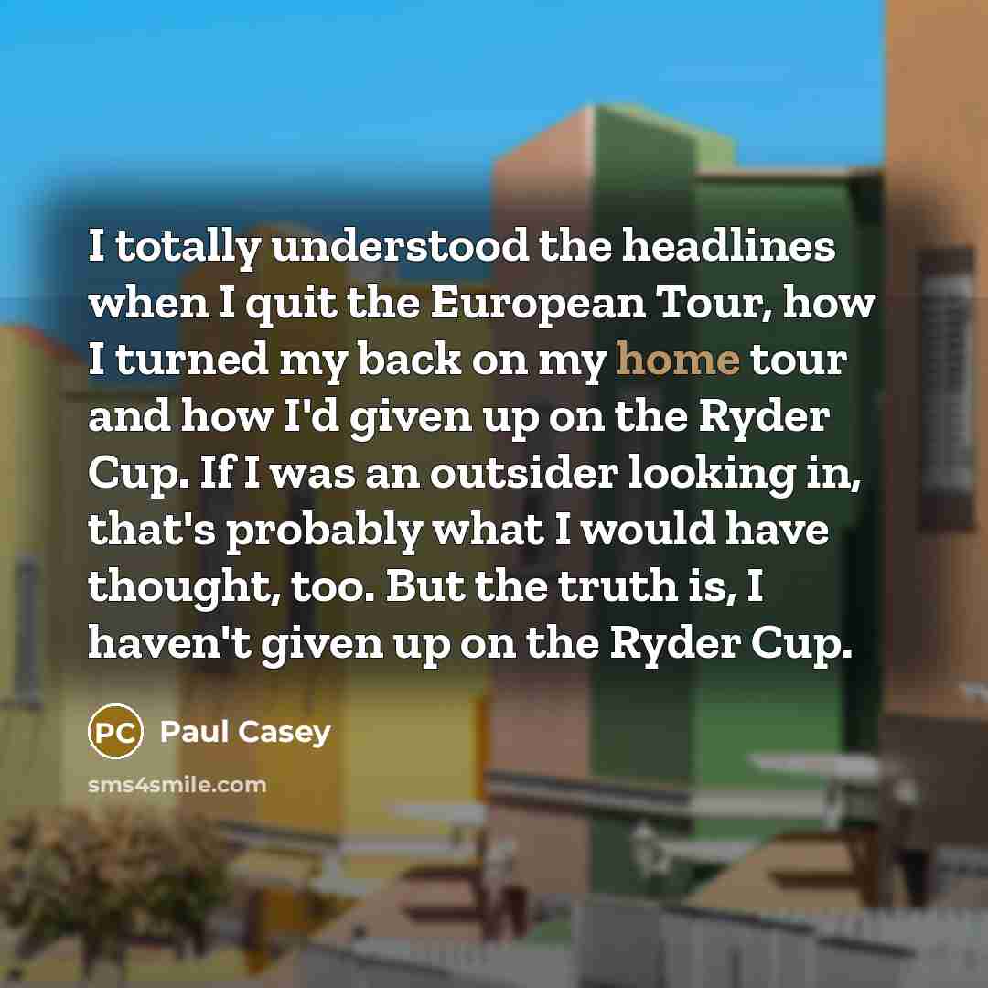 “I totally understood the headlines when I quit the European…” quote by Paul Casey
