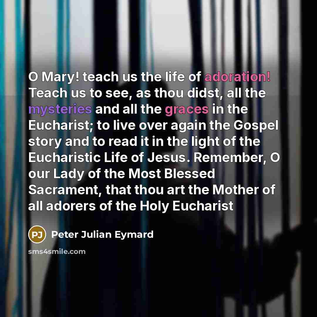 “O Mary! teach us the life of adoration! Teach us…” quote by Peter Julian Eymard