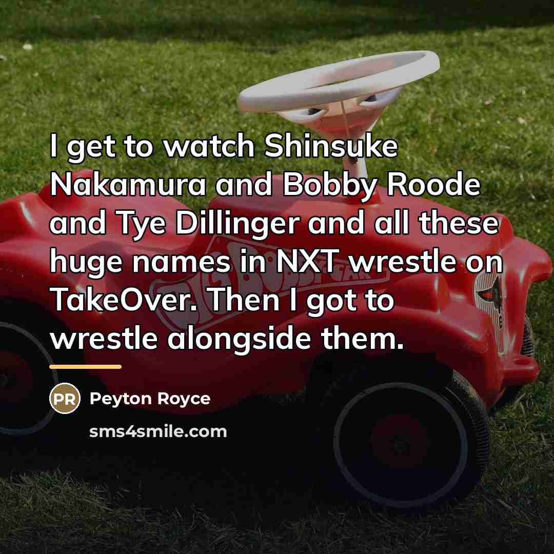 “I get to watch Shinsuke Nakamura and Bobby Roode and…” quote by Peyton Royce