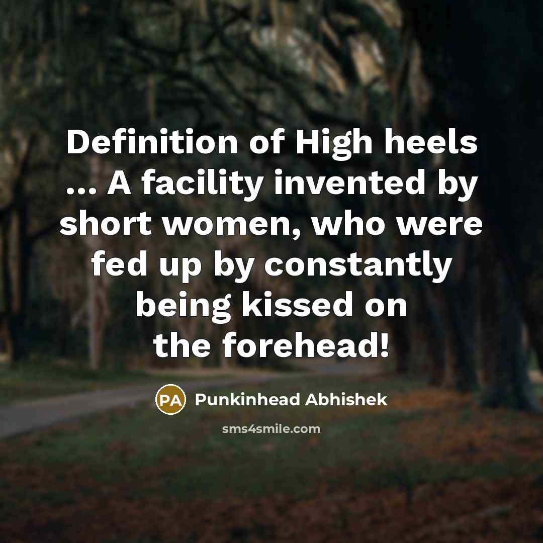 “Definition of High heels .... A facility invented by short…” quote by Punkinhead Abhishek