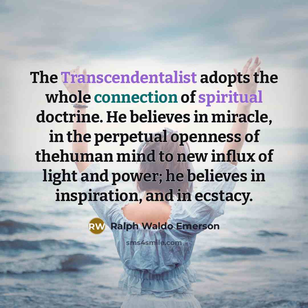 “The Transcendentalist adopts the whole connection of spiritual doctrine. He…” quote by Ralph Waldo Emerson