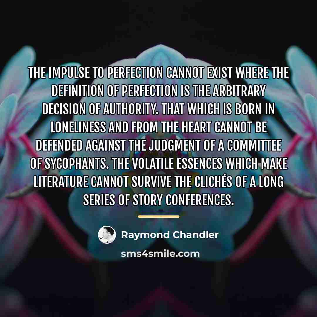 “The impulse to perfection cannot exist where the definition of…” quote by Raymond Chandler