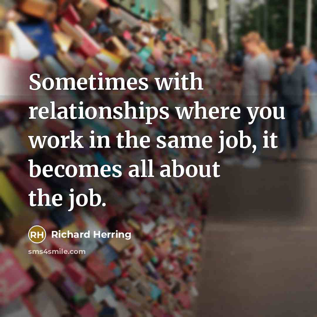 “Sometimes with relationships where you work in the same job,…” quote by Richard Herring