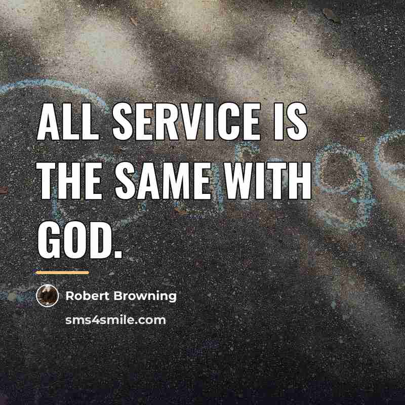 “All service is the same with God.…” quote by Robert Browning