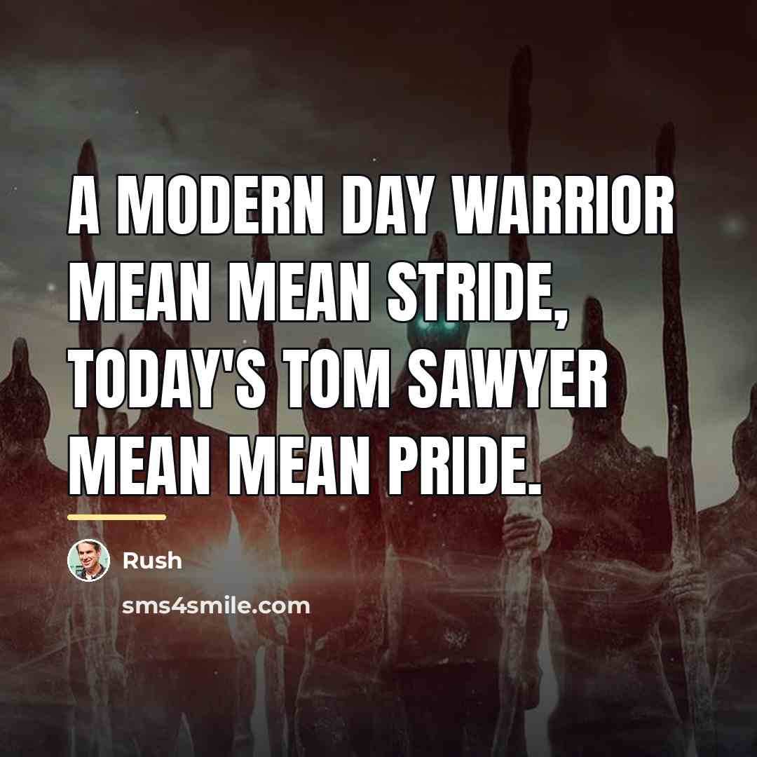 “A modern day warrior mean mean stride, today's Tom Sawyer…” quote by Rush