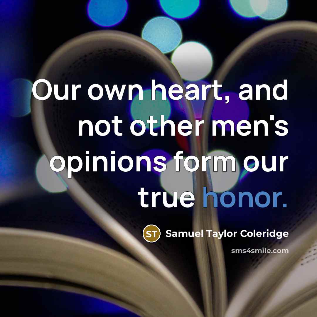 “Our own heart, and not other men's opinions form our…” quote by Samuel Taylor Coleridge