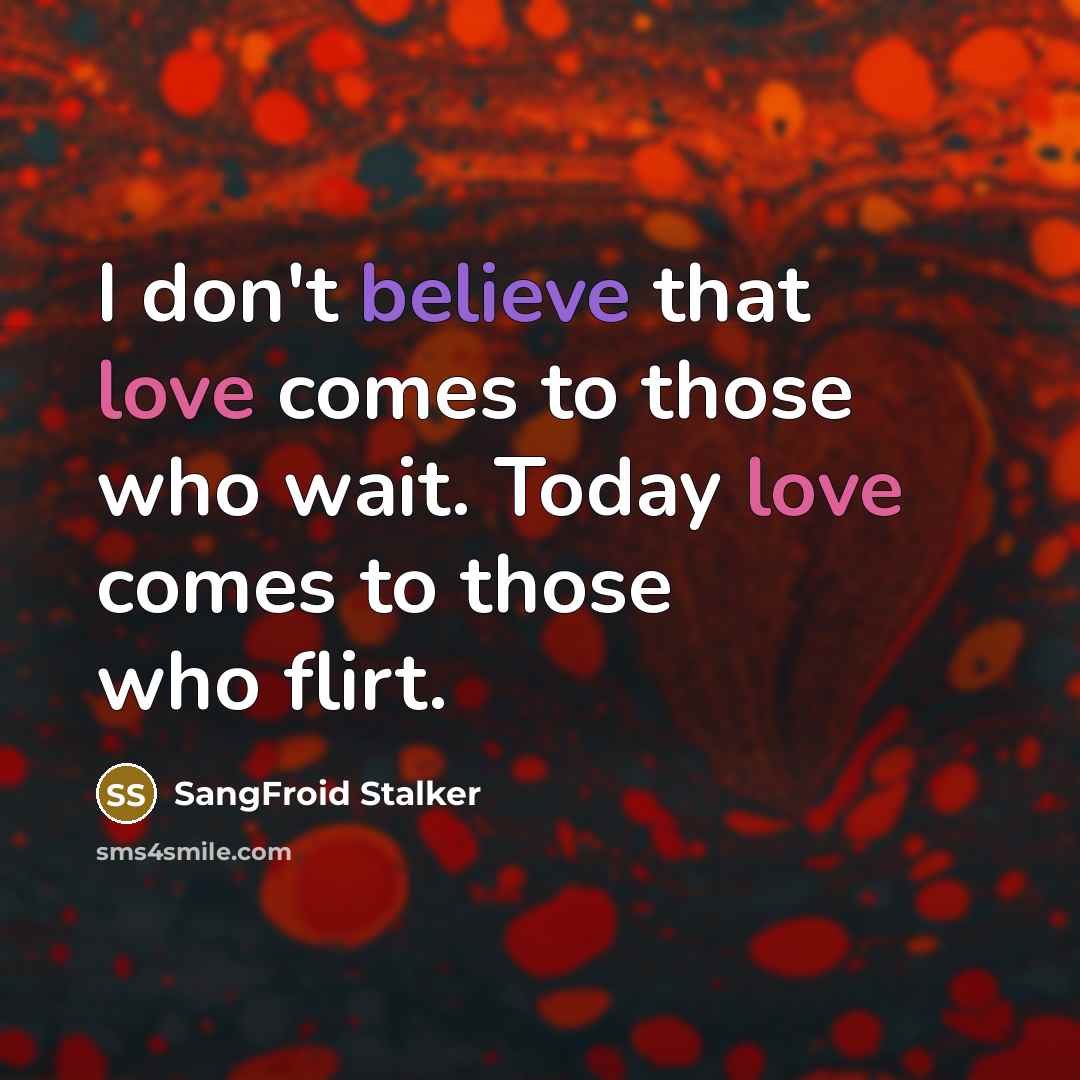 “I don't believe that love comes to those who wait.…” quote by SangFroid Stalker