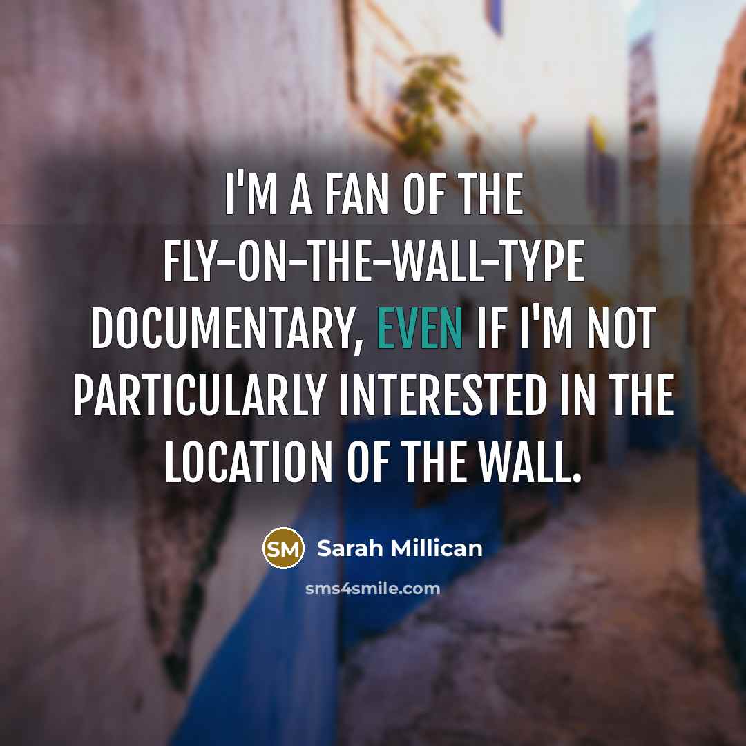 “I'm a fan of the fly-on-the-wall-type documentary, even if I'm…” quote by Sarah Millican