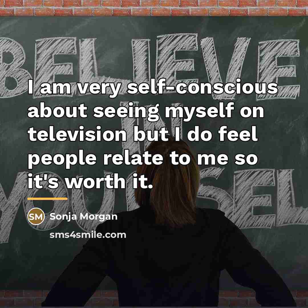 “I am very self-conscious about seeing myself on television but…” quote by Sonja Morgan