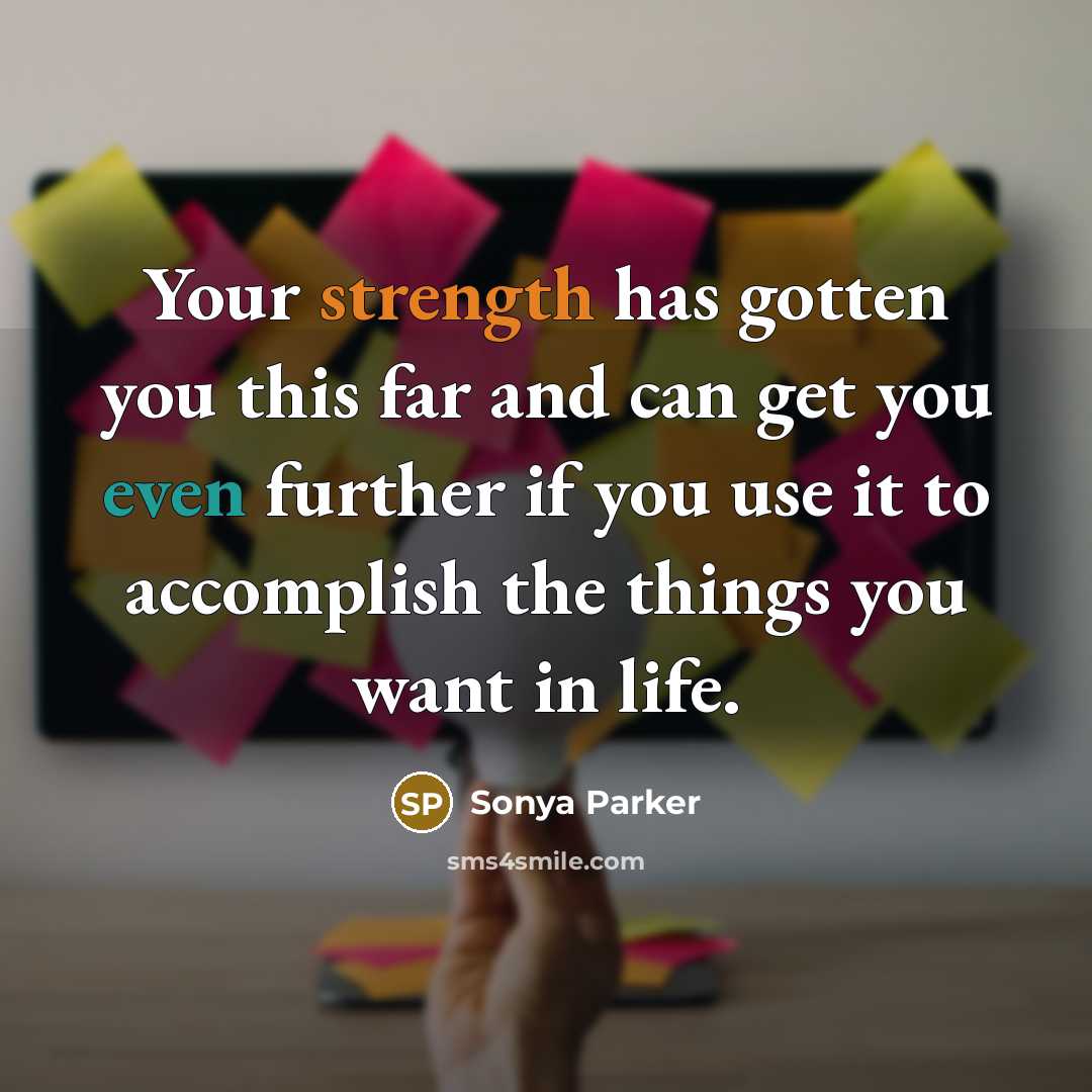 “Your strength has gotten you this far and can get…” quote by Sonya Parker