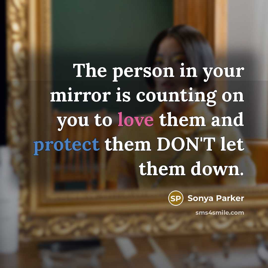 “The person in your mirror is counting on you to…” quote by Sonya Parker