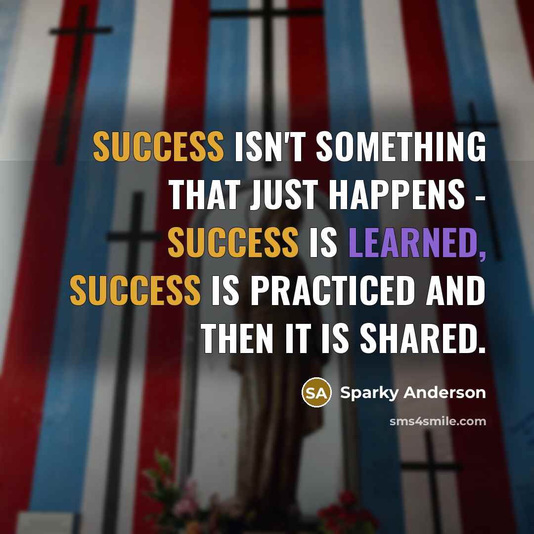 “Success isn't something that just happens - success is learned,…” quote by Sparky Anderson