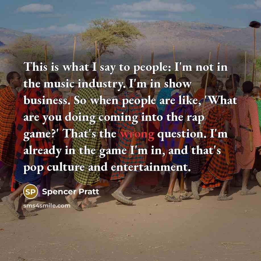 “This is what I say to people: I'm not in…” quote by Spencer Pratt