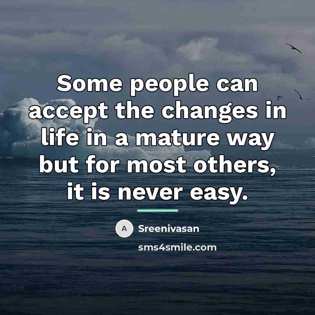“Some people can accept the changes in life in a…” quote by Sreenivasan