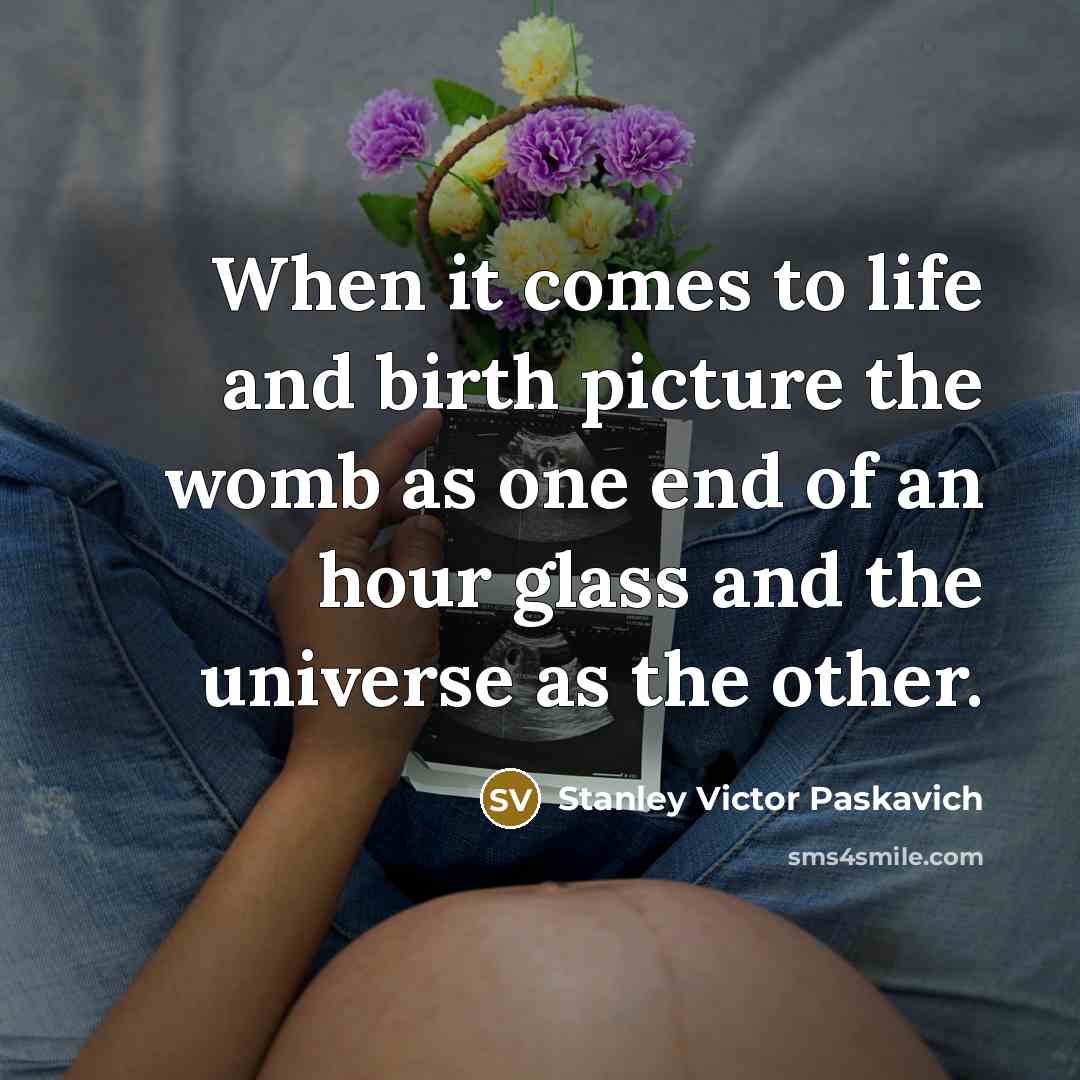 “When it comes to life and birth picture the womb…” quote by Stanley Victor Paskavich