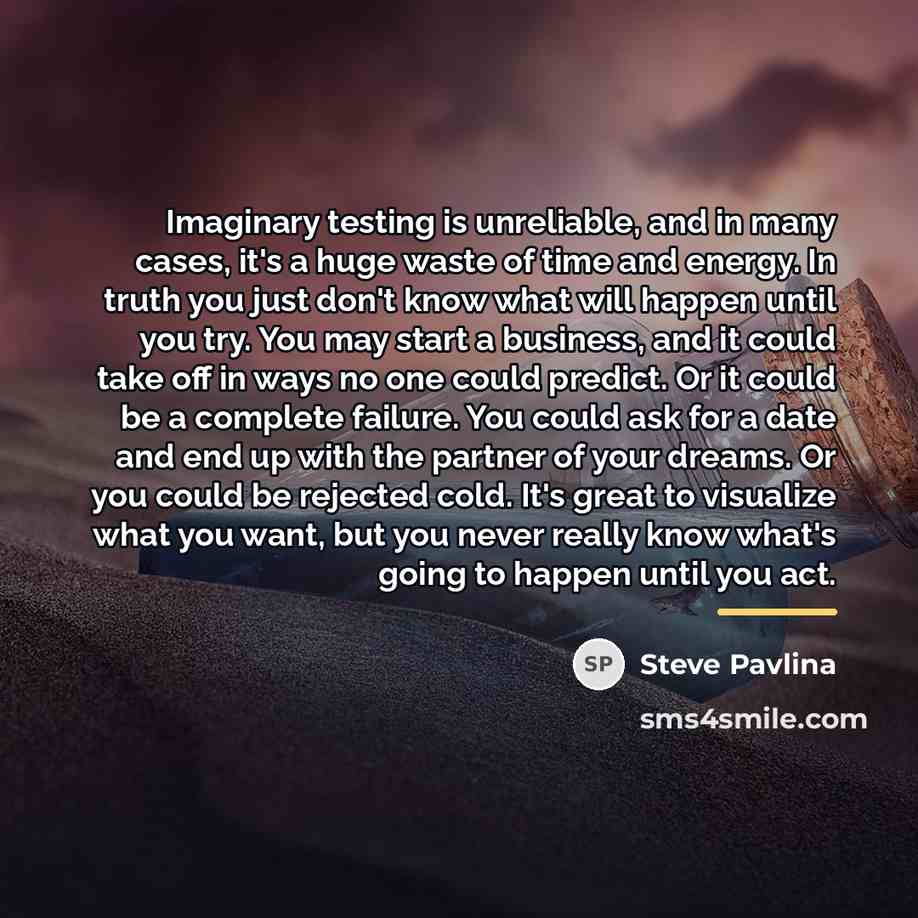 “Imaginary testing is unreliable, and in many cases, it's a…” quote by Steve Pavlina