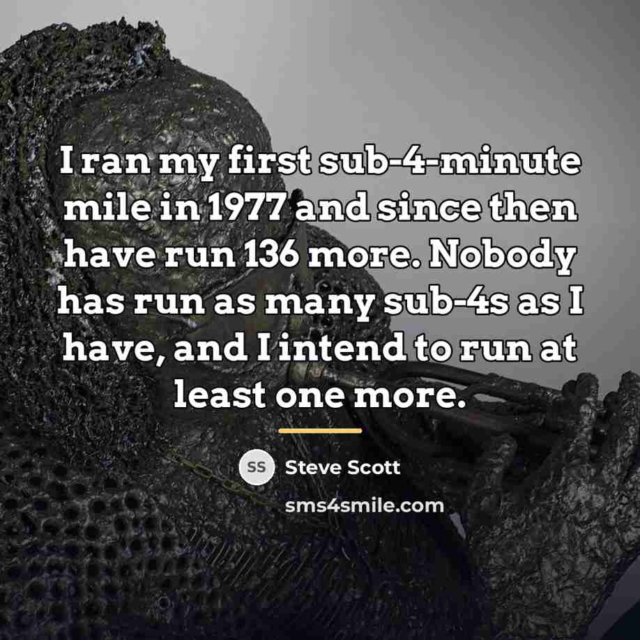 “I ran my first sub-4-minute mile in 1977 and since…” quote by Steve Scott