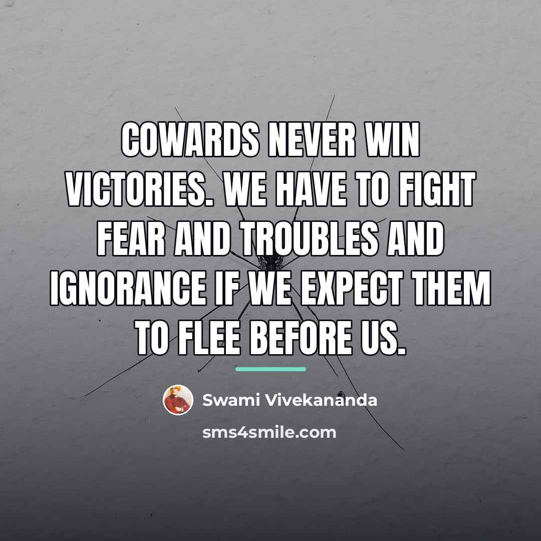 “Cowards never win victories. We have to fight fear and…” quote by Swami Vivekananda