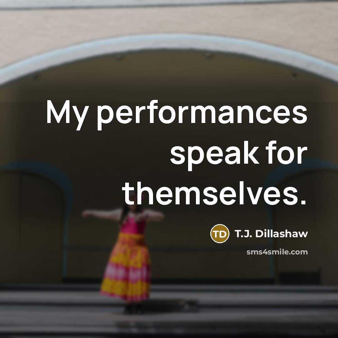 “My performances speak for themselves.…” quote by T.J. Dillashaw