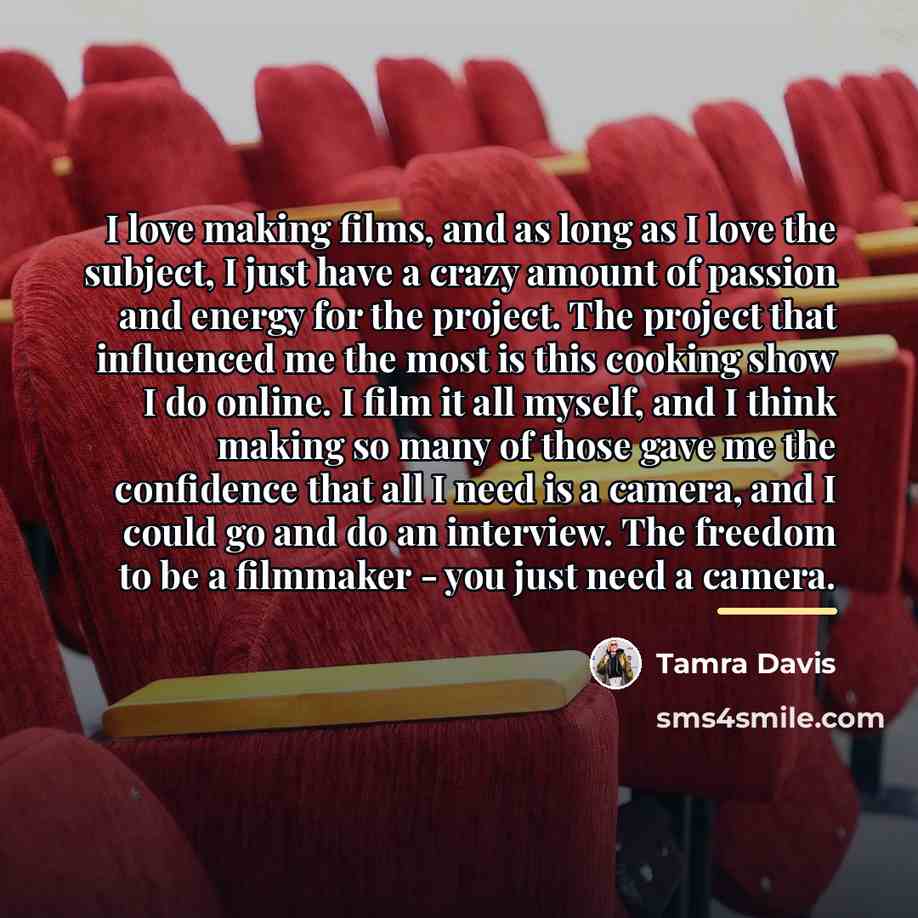 “I love making films, and as long as I love…” quote by Tamra Davis