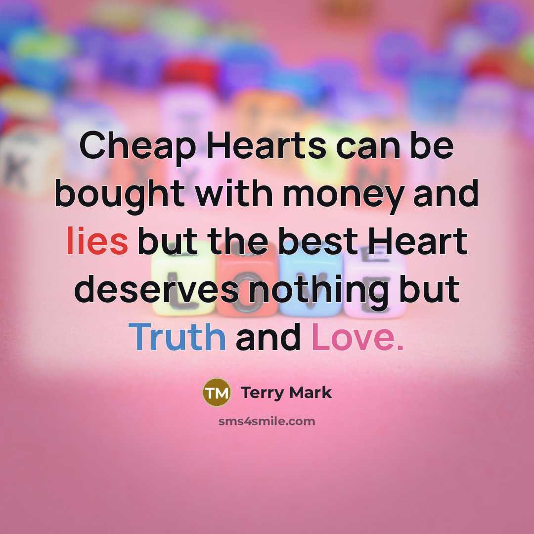 “Cheap Hearts can be bought with money and lies but…” quote by Terry Mark