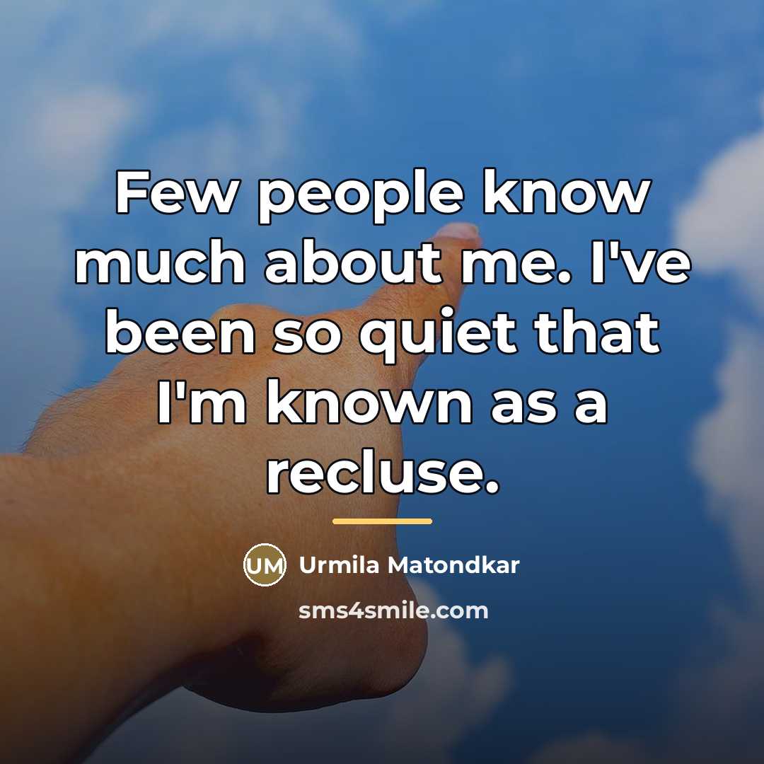 “Few people know much about me. I've been so quiet…” quote by Urmila Matondkar