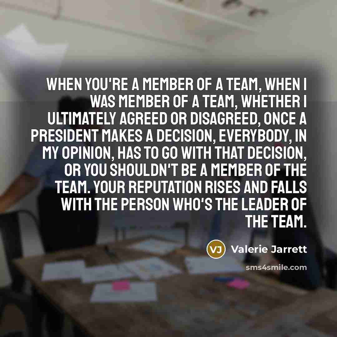“When you're a member of a team, when I was…” quote by Valerie Jarrett