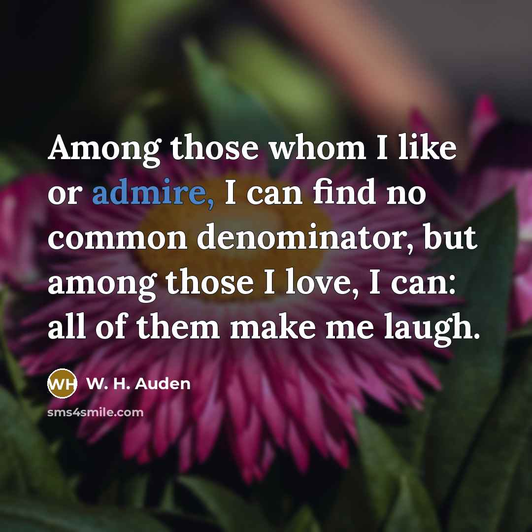 “Among those whom I like or admire, I can find…” quote by W. H. Auden