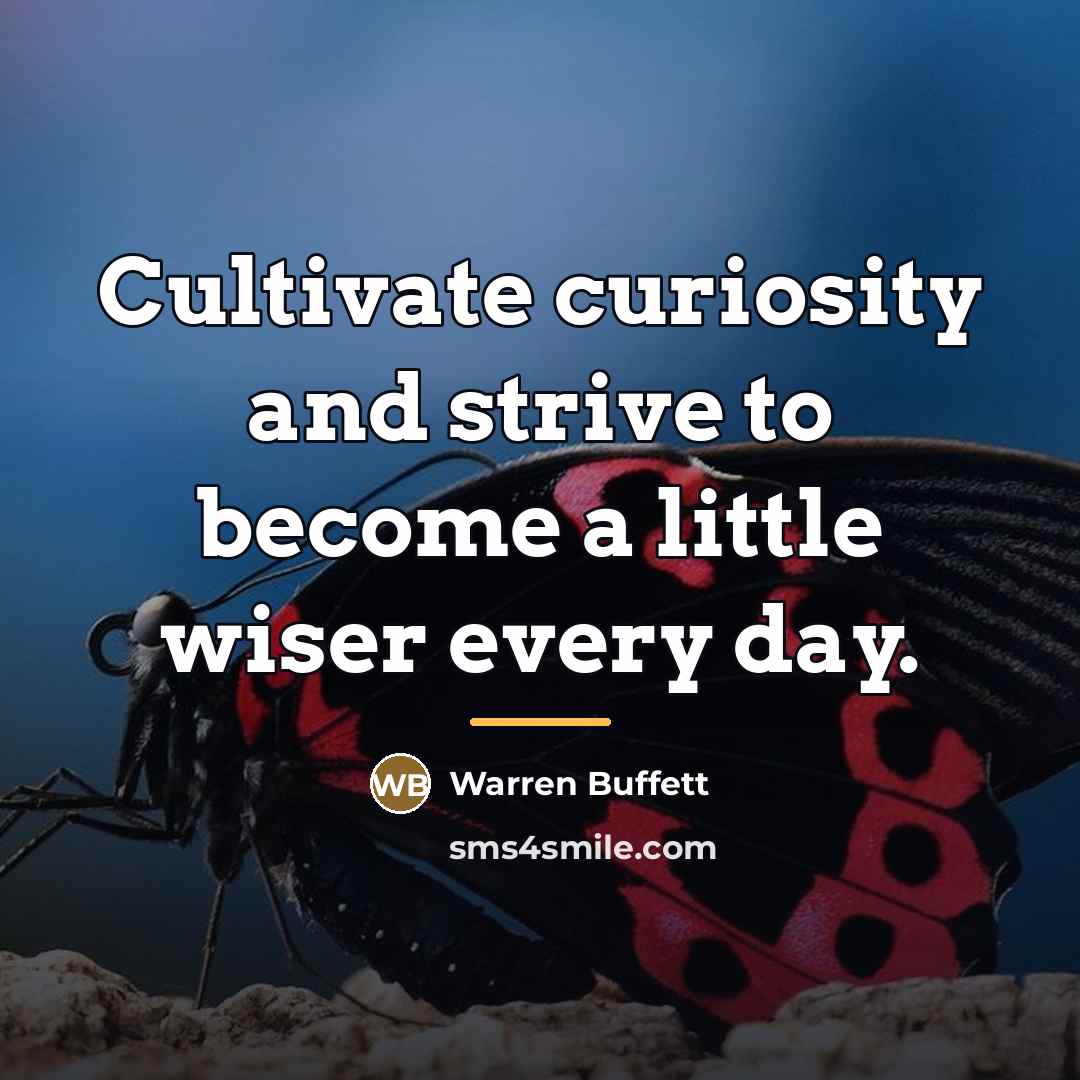“Cultivate curiosity and strive to become a little wiser every…” quote by Warren Buffett