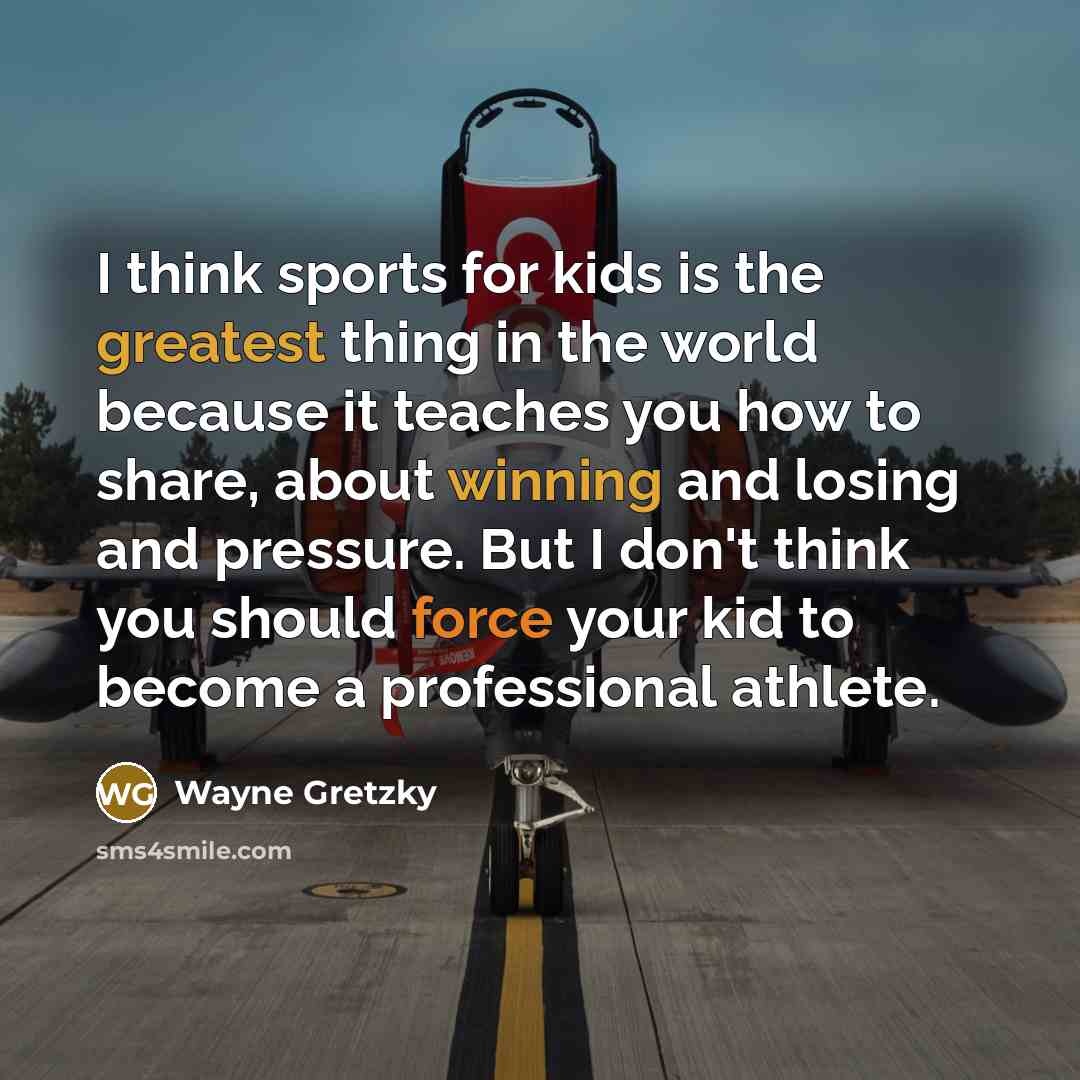 “I think sports for kids is the greatest thing in…” quote by Wayne Gretzky