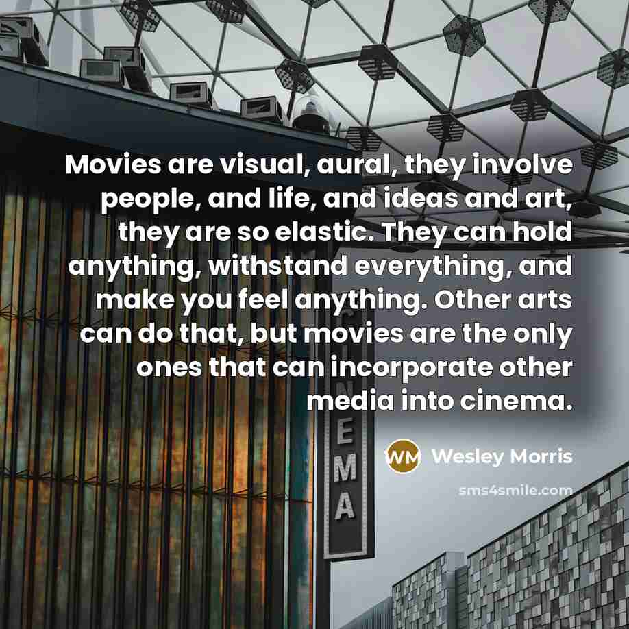 “Movies are visual, aural, they involve people, and life, and…” quote by Wesley Morris