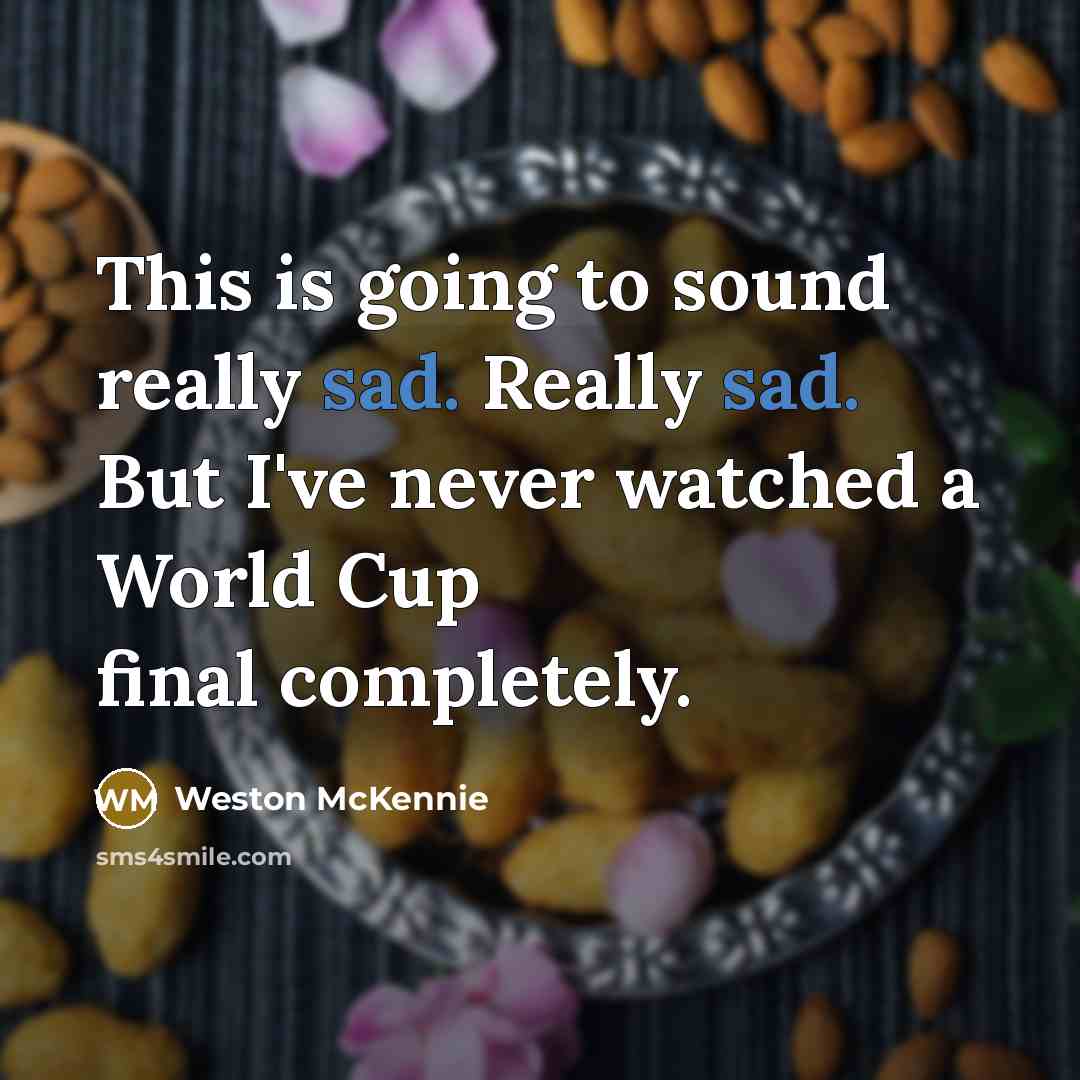 “This is going to sound really sad. Really sad. But…” quote by Weston McKennie