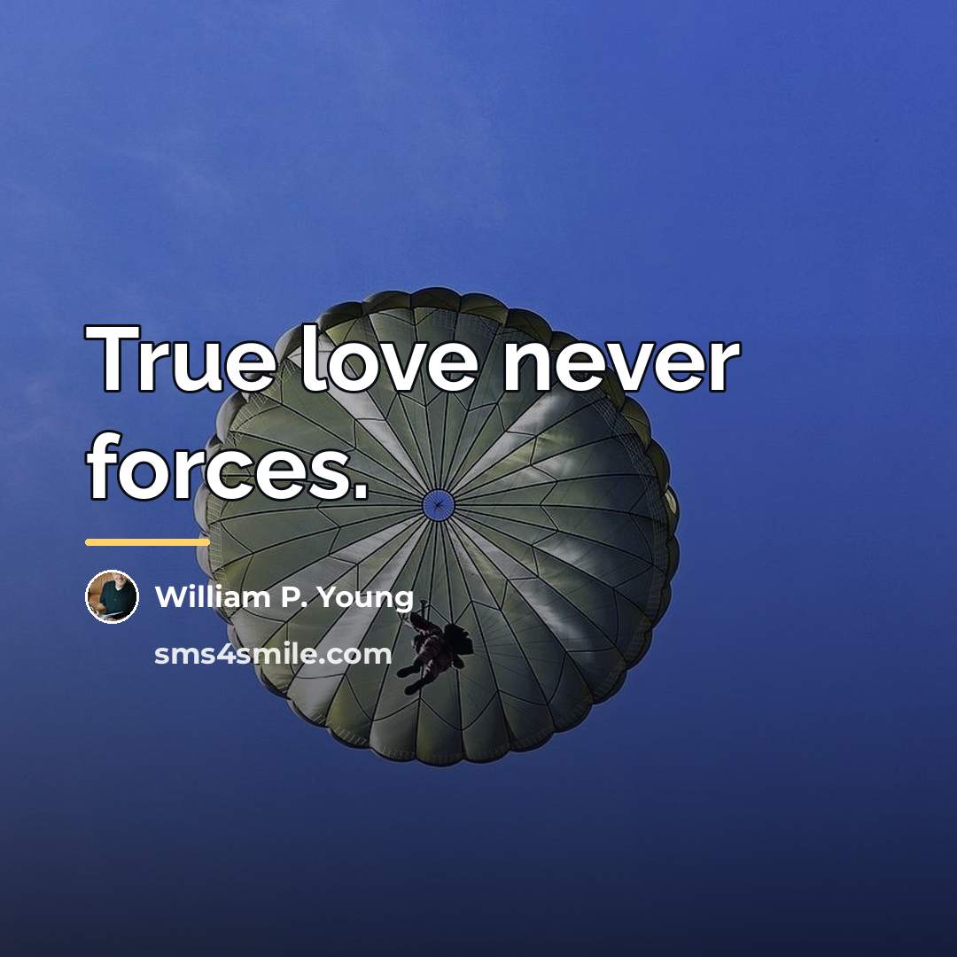 “True love never forces.…” quote by William P. Young