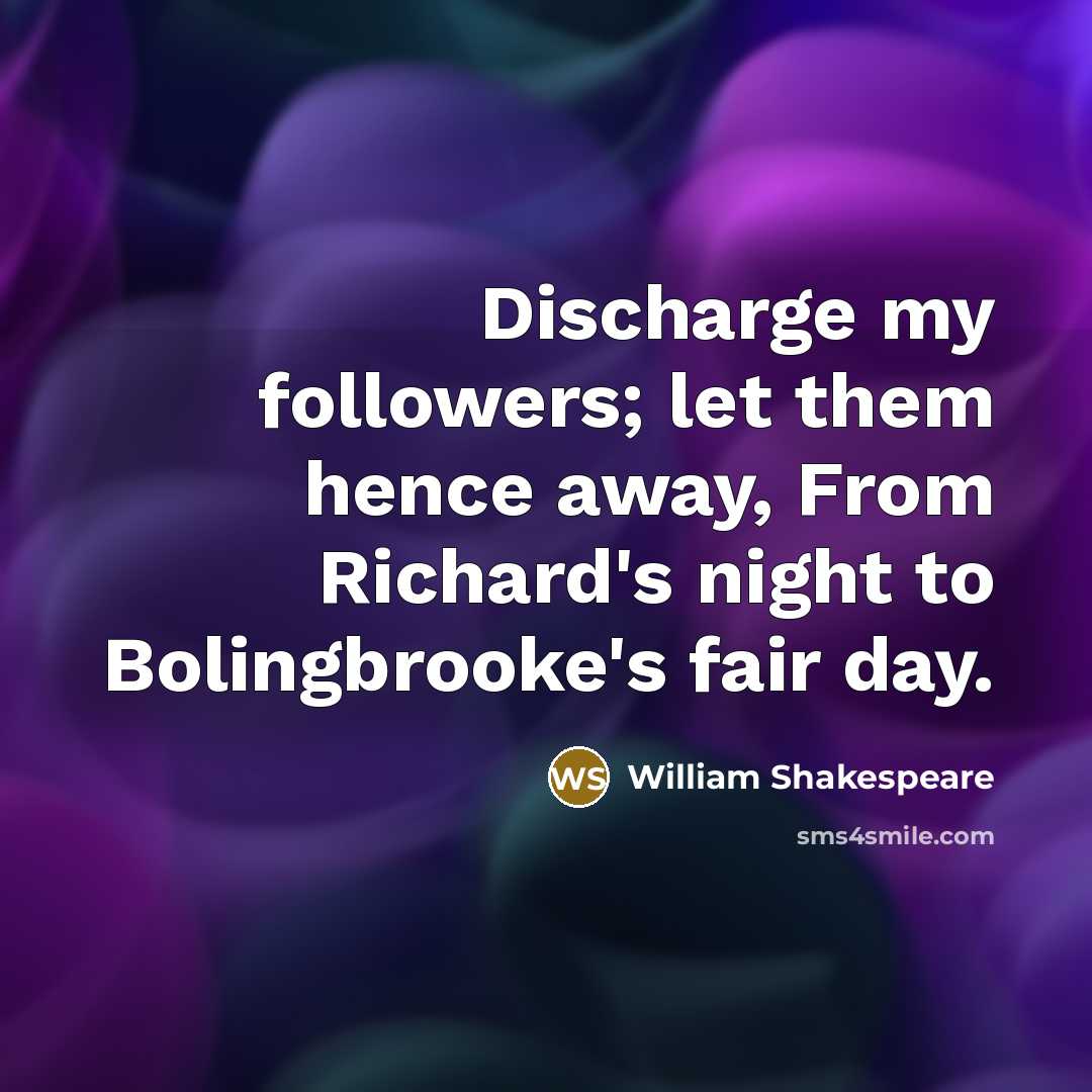 “Discharge my followers; let them hence away, From Richard's night…” quote by William Shakespeare