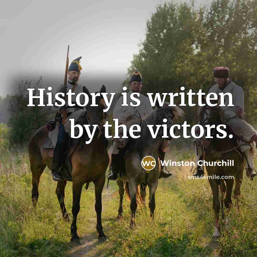 “History is written by the victors.…” quote by Winston Churchill