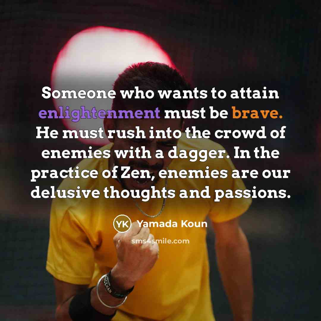 “Someone who wants to attain enlightenment must be brave. He…” quote by Yamada Koun