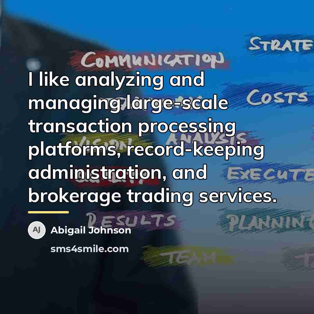 “I like analyzing and managing large-scale transaction processing platforms, record-keeping…” quote by Abigail Johnson