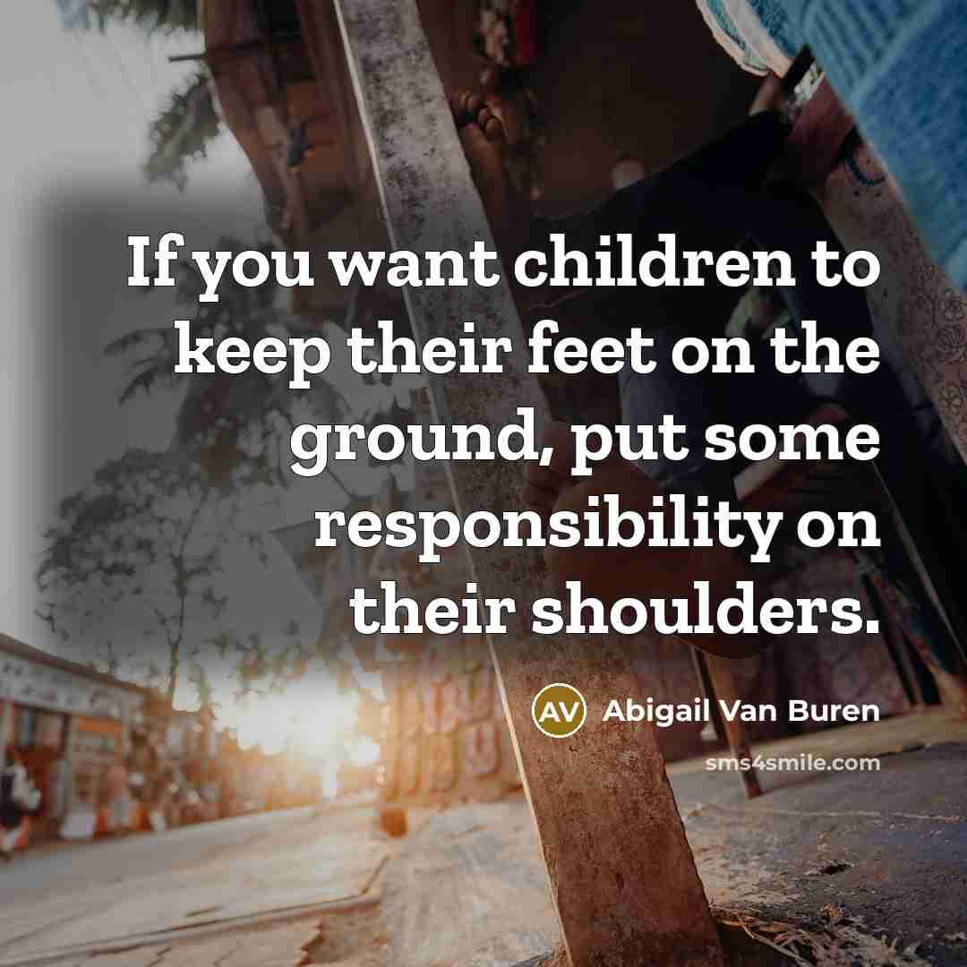 “If you want children to keep their feet on the…” quote by Abigail Van Buren