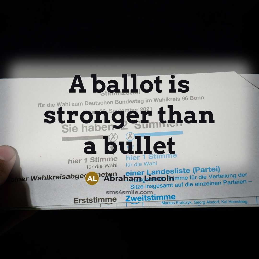 “A ballot is stronger than a bullet…” quote by Abraham Lincoln