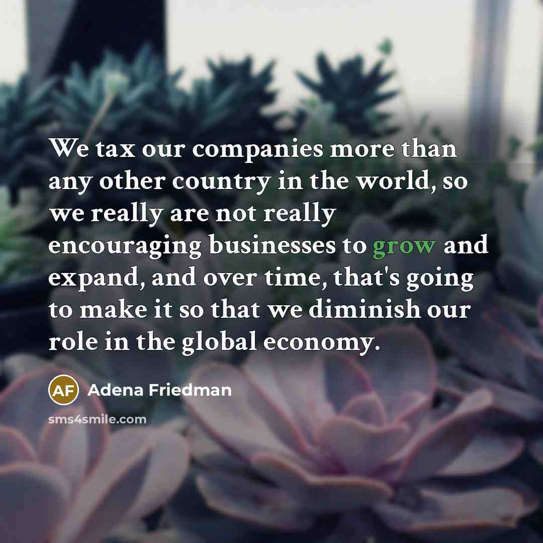 “We tax our companies more than any other country in…” quote by Adena Friedman