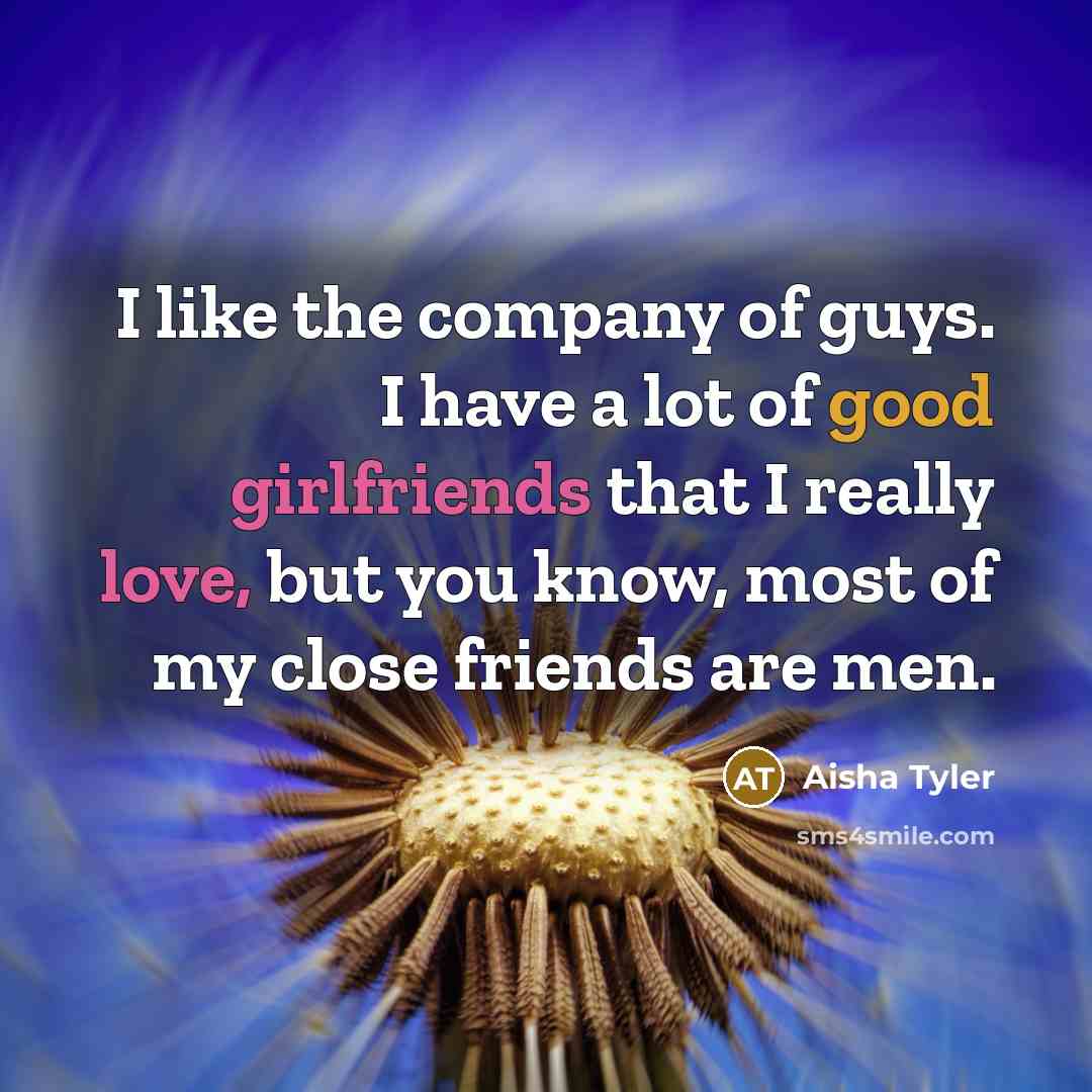 “I like the company of guys. I have a lot…” quote by Aisha Tyler