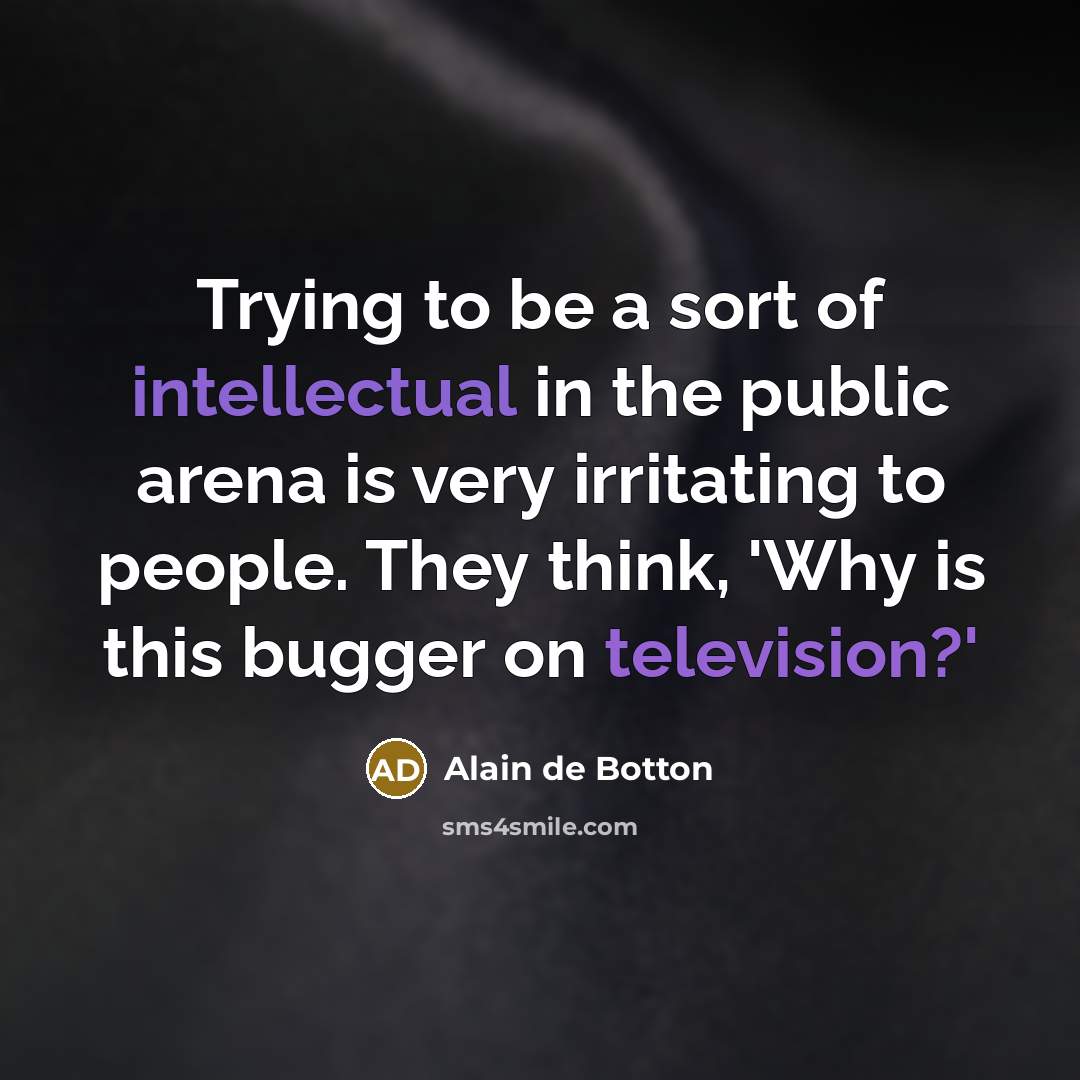 “Trying to be a sort of intellectual in the public…” quote by Alain de Botton