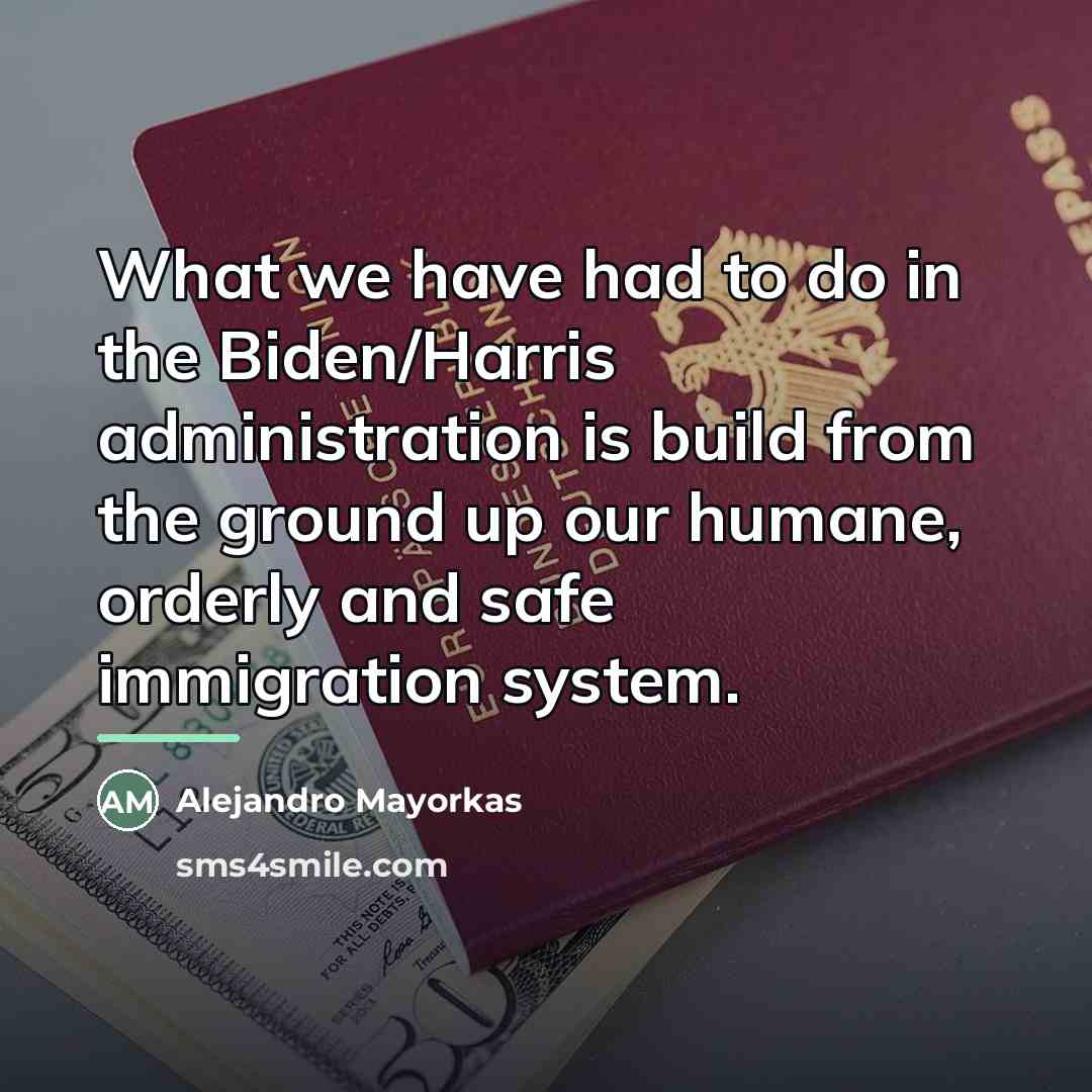 “What we have had to do in the Biden/Harris administration…” quote by Alejandro Mayorkas