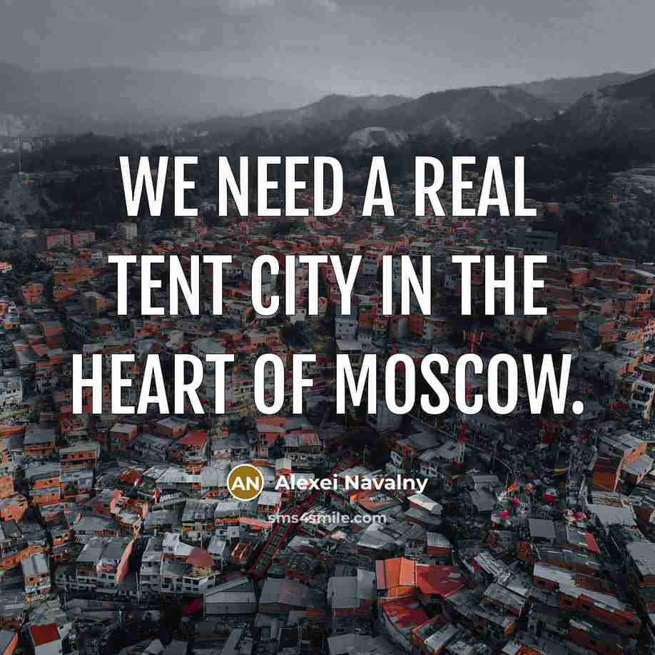 “We need a real tent city in the heart of…” quote by Alexei Navalny