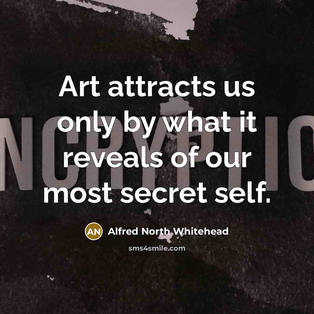 “Art attracts us only by what it reveals of our…” quote by Alfred North Whitehead