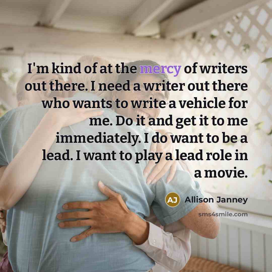 “I'm kind of at the mercy of writers out there.…” quote by Allison Janney