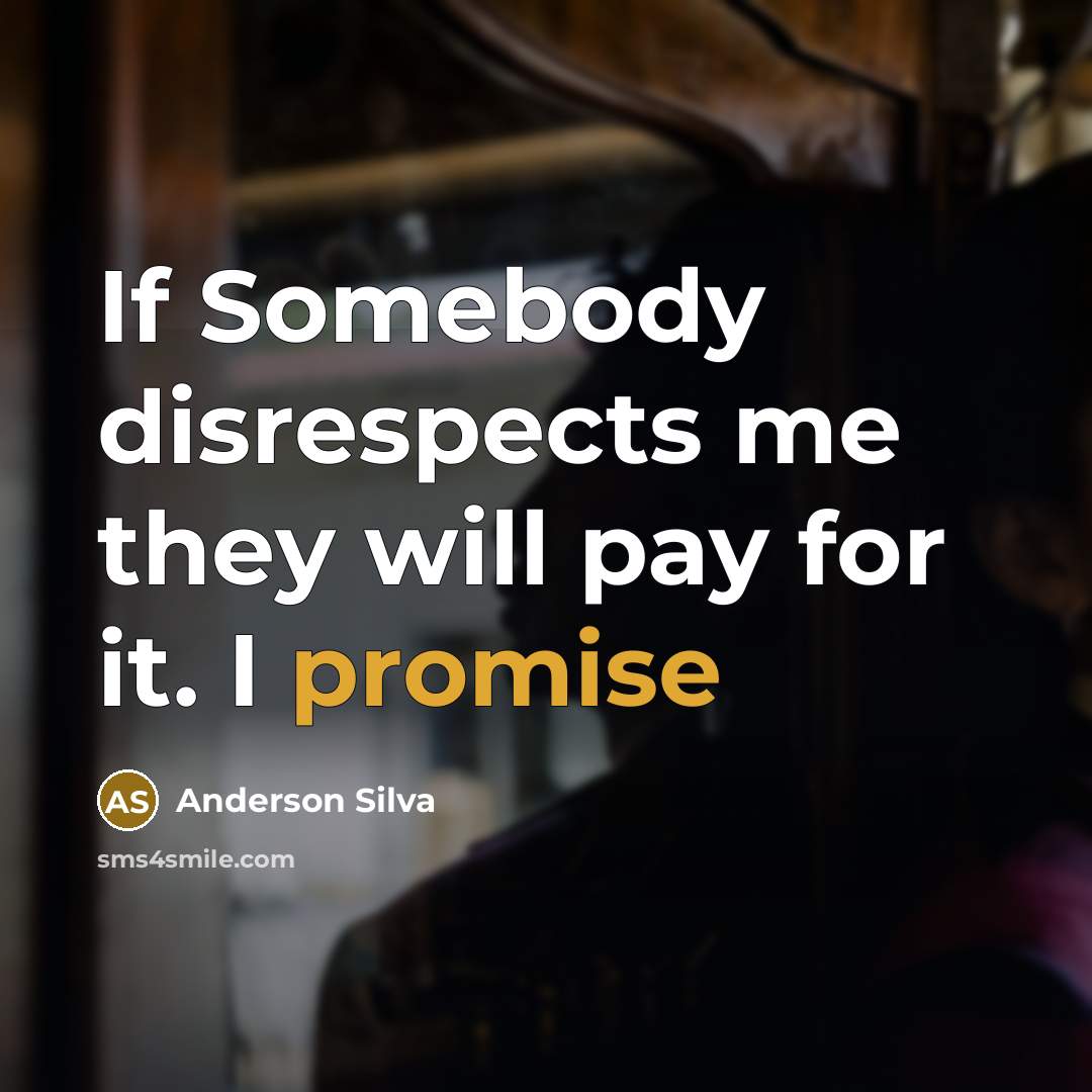 “If Somebody disrespects me they will pay for it. I…” quote by Anderson Silva